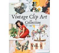 Vintage Clip Art Collection Vol. 3: Ready-to-Cut Designs for Scrapbooks, Junk Journals, Collage & Paper Crafts