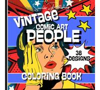 VINTAGE COMIC ART PEOPLE COLORING BOOK: 8.5 x 8.5 / 78 Pg/ 38 Single-Sided Designs/ VINTAGE COMIC ART PEOPLE Theme/Use with Pencils, Crayons or Markers/Art Therapy
