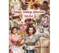 Vintage Cooking Ephemera: Over 170 Vintage Cooking Ephemera Cut-Outs for Junk Journals, Scrapbooking, Collage Art, Fussy Cutting, Mixed Media and Creative Paper Crafts