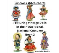 Vintage Dolls. Six Cross Stitch Charts featuring Vintage Dolls in Their Traditional National Costume.This is Book 3 in the series.