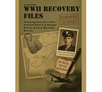 Vintage Edition WWII Recovery Files: Tracking Lost Aircrews, Downed Planes & Escape Routes Across Wartime Europe