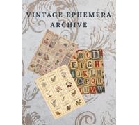 Vintage Ephemera Archive: A Curated Collection of Vintage Letters, Numbers, and Calendar Months for Junk Journaling, Scrapbooking, and Creative Collage