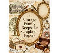 Vintage Family Keepsake Scrapbook Papers: A Carefully Designed 8.5 × 11 Scrapbook Papers with Over 200 Craft Elements on 35 Pages of Stunning Patterns, Cutouts & Creative Designs
