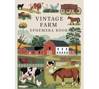 Vintage Farm Ephemera Book: +200 One-Sided To Cut Out And Collage, For Junk Journaling, Scrapbooking and Mixed Media Projects.