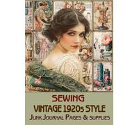 Vintage fashion 1920s style SEWING Junk Journal Pages & Ephemera: for Scrapbooking, Collage and Paper Crafts, Art Journaling, 80 pages with images