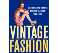 Vintage Fashion: Collecting and Wearing Designer Classics, 1900-1990