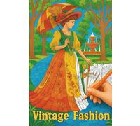 Vintage Fashion Coloring Book for Adults - Girls in Outfits of Different Eras: Beautiful Historical Costumes Coloring Pages Featuring Women’s Fashion ... for Stress Relief and Creative Relaxation