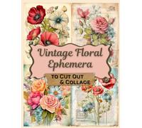 Vintage Floral Ephemera To Cut Out and Collage: Botanical Flowers for Junk Journals, Art Journaling, Scrapbooks, Card Making & More!