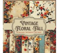 Vintage Floral Fall Scrapbook Paper Craft Pad: 18 Autumn flower Designs, 36 Double-Side Sheets Printed on 8.5"x8.5" Size Paper. Perfect for Cardstock, ... Mixed Media, Junk Journaling and More!