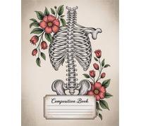 Vintage Floral Human Anatomy Notebook: 120 Pages Composition Book, with Handdrawn Cover Design, perfect for Creative Writing, Drawing, Writers, ... Cover Design, perfect for Creative Wri