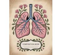 Vintage Floral Human Anatomy Notebook: 120 Pages Composition Book, with Illustration Cover Design, perfect for Journaling, School Notes, Teens, ... Cover Design, perfect for Journalin