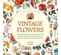 Vintage Flowers Craft Art Paper: Printed Decorative Sheets for Scrapbooks, Junk Journals, Paper Crafts, and Mixed Media