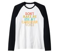 Vintage Funny Don't Make Me Use My Caregiver Voice Manche Raglan