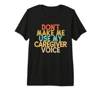 Vintage Funny Don't Make Me Use My Caregiver Voice T-Shirt Haut de Gamme