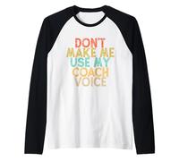 Vintage Funny Don't Make Me Use My Coach Voice Manche Raglan