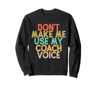 Vintage Funny Don't Make Me Use My Coach Voice Sweatshirt