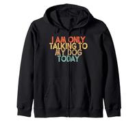 Vintage Funny I Am Only Talking to My Dog Today Sweat à Capuche