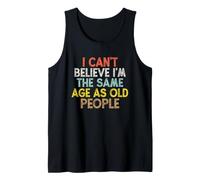 Vintage Funny I Can't Believe I'm The Same Age As Old People Débardeur