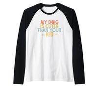 Vintage Funny My Dog is Cuter Than Your Kid Manche Raglan