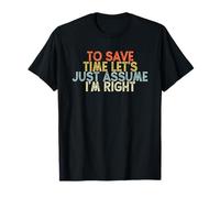 Vintage Funny to Save Time Let's Just Assume I'm Right T-Shirt