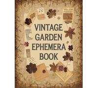 Vintage Garden Ephemera Book: +200 One-Sided To Cut Out And Collage, For Junk Journaling, Scrapbooking and Mixed Media Projects.
