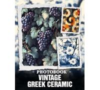 Vintage Gr eramic Photo Book: Ancient Mediterranean Pottery Styles And Classic Gr rtifacts Viewed Through Vintage Photography For History Buffs And Art Connoisseurs