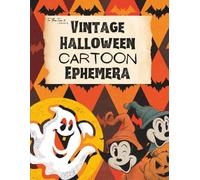 Vintage Halloween Cartoon Ephemera: Nostalgic and Fun Halloween Image Collection Book for Scrapbooking, Collages, Mixed Media, Decoupage, Junk Journals, & Cut and Create Paper Crafts
