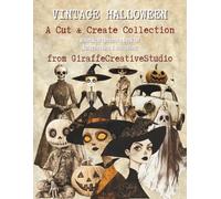 Vintage Halloween Collage Book: A Creepy Spooky Collection of +150 Vintage Old Halloween Cut-Outs and Ephemera for Junk Journaling, Scrapbooking, and Crafts
