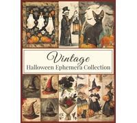 Vintage Halloween Ephemera Collection: Extraordinary Things to Cut Out and Collage for Junk Journals, Scrapbooks, and Gothic Paper Crafts, 72 Pages, Double Sided