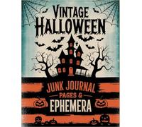 Vintage Halloween Junk Journal Pages and Ephemera: for Scrapbooking, Collage and Paper Crafts