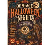 Vintage Halloween Nights: A Classic Spooky Coloring Book with 40 Charming Scenes of Witches, Haunted Houses, Black Cats, Jack-o'-Lanterns & Autumn Magic