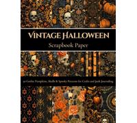 Vintage Halloween Scrapbook Paper: 50 Gothic Pumpkins, Skulls & Spooky Patterns for Crafts and Junk Journaling