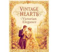 Vintage Hearts: Victorian Elegance: A Stunning Collection of 19th Century Romantic Encounters, Victorian Fashion, and Grand Garden Estates - Stress Relief Coloring Book.