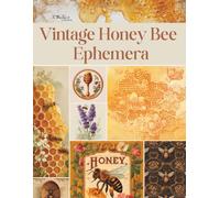 Vintage Honey Bee Ephemera: Beautiful Collection of Honey, Hives, and Bees for Scrapbooking, Mixed Media, Junk Journals, Collaging and Other Cut and Create Paper Crafts