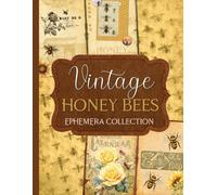 Vintage Honey Bees Ephemera Collection: Over 175 Antique Designs for Junk Journals, Scrapbooking, Decoupage, & Paper Crafts