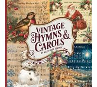 Vintage Hymns & Carols: A Collection of Festive Sheet Music for Collage, Scrapbooks, Junk Journals & Papercraft