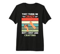 Vintage, Ils pensent Que Je suis Folle, mais J'aime Juste Les Amateurs d'artisanat T-Shirt Haut de Gamme