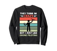 Vintage, Ils pensent Que Je suis Fou, mais J'aime Juste Le Pilotage de Drones Sweatshirt
