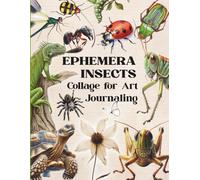 Vintage Insect Ephemera To cut & Collage for Junk Journaling: 40 Pages with 180+ Insects & Nature-Themed Images for Junk Journals, Scrapbooking, Decoupage, Card Making And Paper Crafts