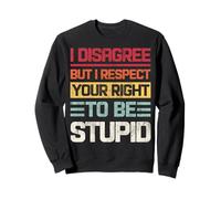 Vintage Je ne suis pas d'accord mais je respecte ton droit d'être stupide Sweatshirt