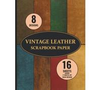 Vintage Leather Scrapbook Paper: Aged Worn Leather Looking Texture for Cards, Journals, Invitations, Mixed Media Art - 8 Designs - 2 Sheets (4 Pages) / Design