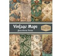 Vintage Maps Scrapbook Paper: Decorative Sheets Double Sided Craft Paper For Scrapbooking, Artist Trading Cards, Mixed Media, Junk Journals, Collage Art, Card Making, Origami and More