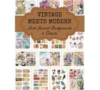 Vintage Meets Modern: Junk Journal Backgrounds & Cutouts, Images for Junk Journaling, Cut and Collage, Paper Crafting, Card Making, Scrapbooking and More