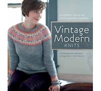 Vintage Modern Knits: Contemporary Designs Using Classic Techniques