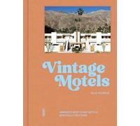 Vintage Motels: America's Most Inspiring Motels Beautifully Restored With Respect for History