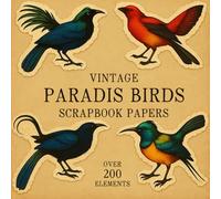 VINTAGE PARADIS BIRDS SCRAPBOOK PAPERS: Over 200 Charming Vintage Aesthetic Elements and Scrapbook Papers for Creative Journaling, Collage, and Handmade Crafting