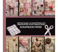 Vintage Patchwork Scrapbook Paper: 20 Double Sided Sheets 8.5 x 8.5 for Scrapbooking, Mixed Media Art, Junk Journals, Crafting projects, Origami, and More