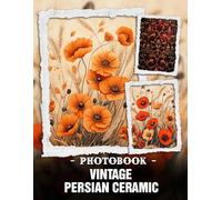 Vintage Persian Ceramic Photo Book: Elegant Ancient Designs And Antique Pottery Pieces Showcased Through Classic Middle Eastern Photographs For Timeless Home Decor Inspiration