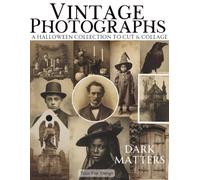 Vintage Photographs Dark Matters A Halloween Collection To Cut & Collage: A Curated Collection of Gothic, Victorian & Edwardian Ephemera, Autumn ... Junk Journals, Scrapbooks & Mixed Media Art
