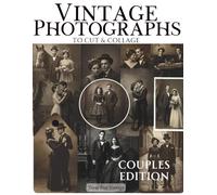 Vintage Photographs to Cut & Collage Couples Edition: A Curated Ephemera Collection of Paired Portraits in Various Shapes & Sizes For Junk Journals, Mixed Media Art & Paper Crafts